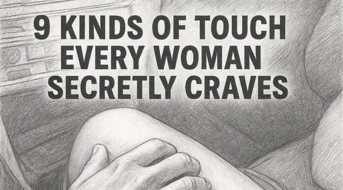 9 Kinds of Touch Every Woman Secretly Craves