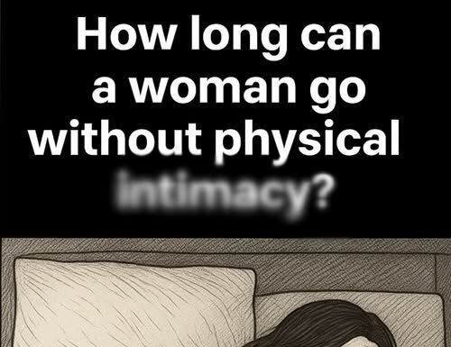 How Long Can a Woman Truly Thrive Without Emotional or Physical Intimacy?