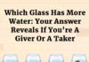 Which Glass Has More Water: Your Answer Reveals If You’re A Giver Or A Taker