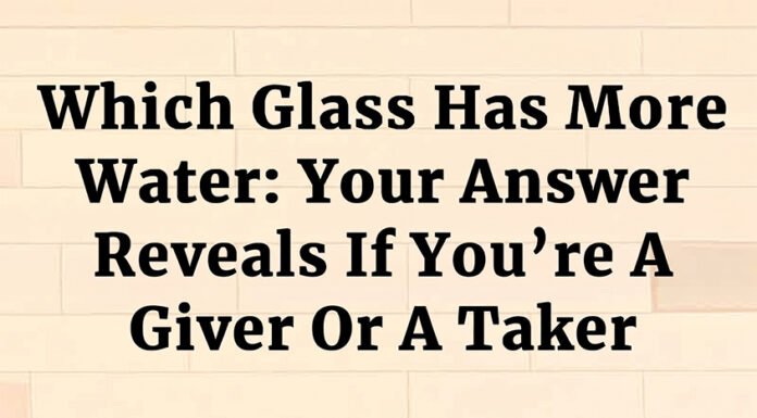 Which Glass Has More Water: Your Answer Reveals If You’re A Giver Or A Taker
